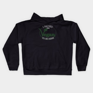 I Paused Being Vegan To Be Here - Funny Eco Friendly Kids Hoodie